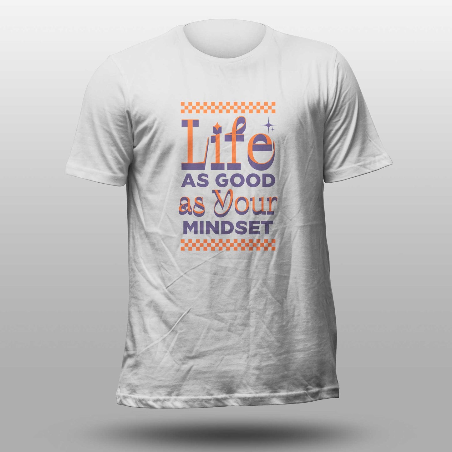 T-Shirt "Life as Good as Your Mindset"