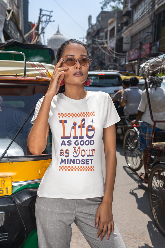 T-Shirt "Life as Good as Your Mindset"