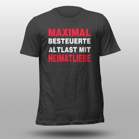 T-Shirt "MAXIMAL BESTEUERTE ALTLAST MIT HEIMATLIEBE"