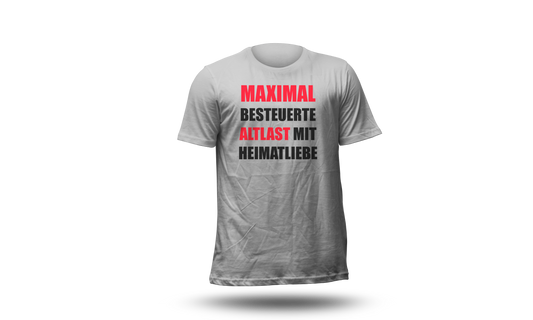 T-Shirt "MAXIMAL BESTEUERTE ALTLAST MIT HEIMATLIEBE"